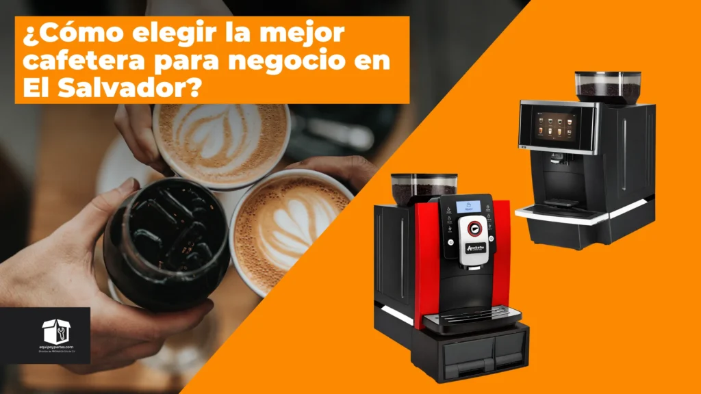 ☕ ¿Cómo elegir la mejor cafetera para negocio en El Salvador? (guía completa de compra)